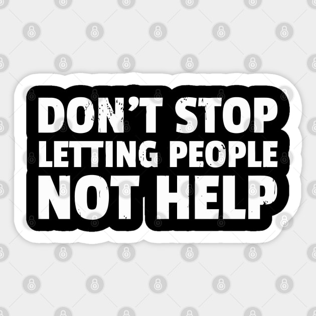 Don'T Stop Letting People Not Help Sticker by tanambos